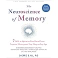 The Neuroscience of Memory: Seven Skills to Optimize Your Brain Power, Improve Memory, and Stay Sharp at Any Age