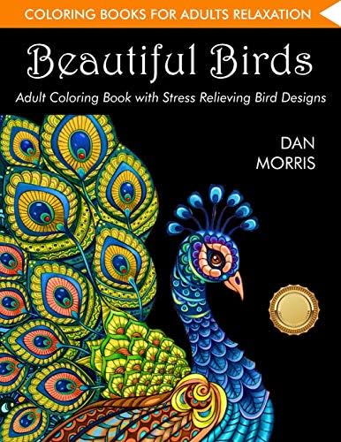 Coloring Books for Adults Relaxation: Beautiful Birds: Adult Coloring Book with Stress Relieving Bird Designs (Nature Coloring Books)
