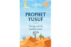 Prophet Yusuf: Lessons from the Life of Prophet Yusuf for Young Readers