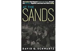 At the Sands: The Casino That Shaped Classic Las Vegas, Brought the Rat Pack Together, and Went Out With a Bang