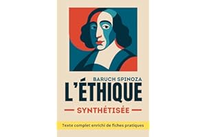 L'Éthique de Spinoza - De l'esclavage des passions à la liberté intérieure : Texte intégral enrichi de 200 fiches pratiques (