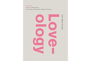 Loveology: God. Love. Marriage. Sex. And the Never-Ending Story of Male and Female.