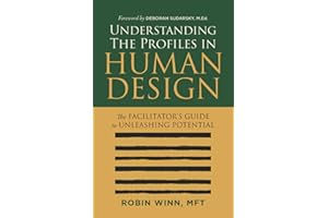 Understanding the Profiles in Human Design: The Facilitator's Guide to Unleashing Potential (Understanding Human Design)