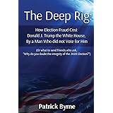 The Deep Rig: How Election Fraud Cost Donald J. Trump the White House, By a Man Who did not Vote for Him: (or what to send fr