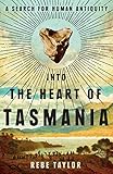 Rebe Taylor, "Into the Heart of Tasmania: A Search For Human Antiquity" (Melbourne UP, 2017)