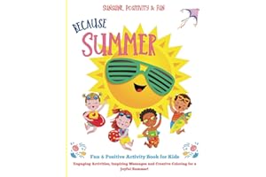 Because Summer: Fun & Positive Activity Book for Kids, Engaging Activities, Inspiring Messages and Creative Coloring for a Joyful Summer!: Sunshine, Positivity & Fun