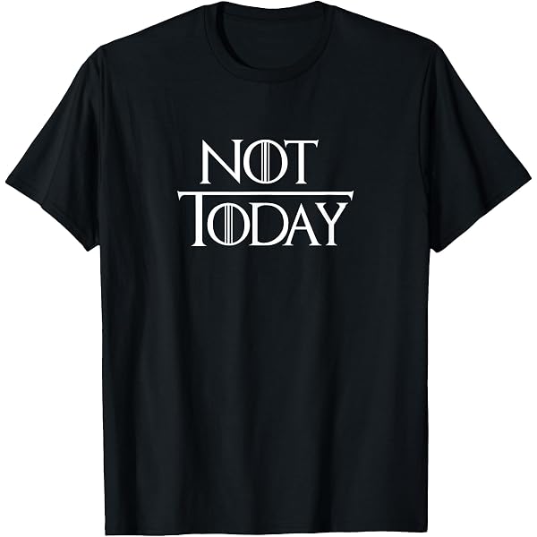 Amazon.com: Not Today T-Shirt : Clothing, Shoes & Jewelry