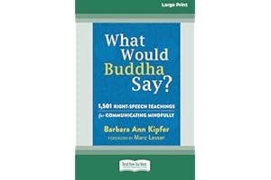 What Would Buddha Say?: 1,501 Right-Speech Teachings for Communicating Mindfully (16pt Large Print Edition)