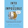 Into the Impossible: Think Like a Nobel Prize Winner: Lessons from Laureates to Stoke Curiosity, Spur Collaboration, and Igni