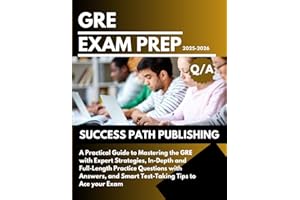 GRE EXAM PREP 2025-2026: A Practical Guide to Mastering the GRE with Expert Strategies, In-Depth and Full-Length Practice Que