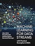 Machine Learning for Data Streams: with Practical Examples in MOA (Adaptive Computation and Machine