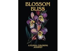 Blossom Bliss: A flower coloring journey: Unwind, and Reconnect with Nature Through Beautiful Botanical Illustrations