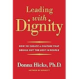 Leading with Dignity: How to Create a Culture That Brings Out the Best in People