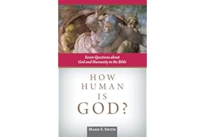 How Human is God?: Seven Questions about God and Humanity in the Bible
