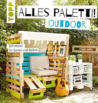 Amazon Com Alles Paletti Outdoor Diy Mobel Fur Garten Und Balkon German Edition Ebook Guther Claudia Kindle Store