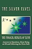 The Magical Realms of Elfin: Answers to Questions About Being an Elf and Following the Elven Path