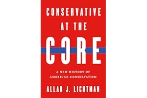 Conservative at the Core: A New History of American Conservatism
