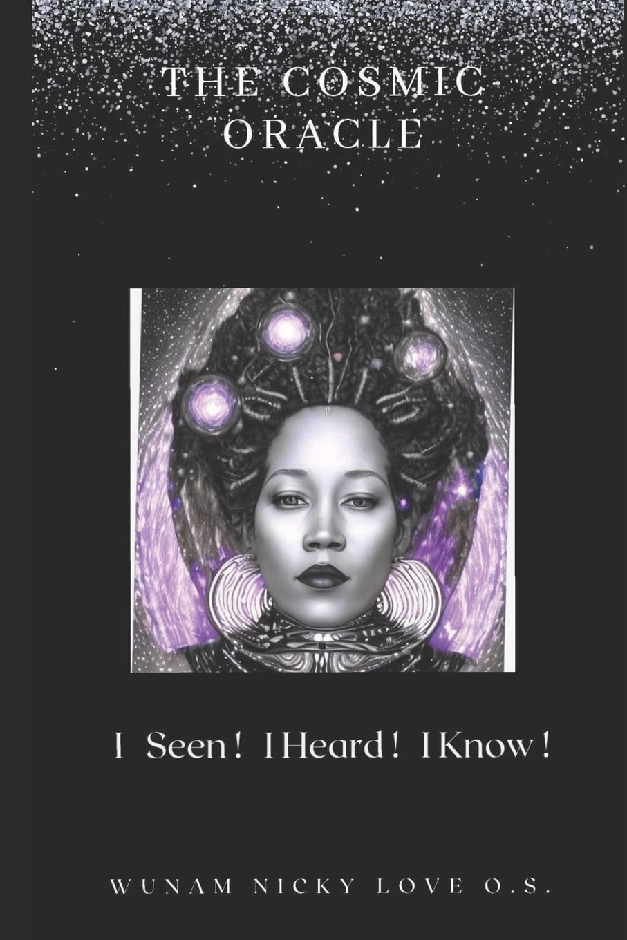 THE COSMIC ORACLE: I SEEN I HEARD I KNOW