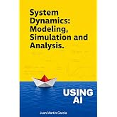 System Dynamics: Modeling, Simulation and Analysis: Practical guide with examples for the design of industrial, economic, biological, engineering and environmental models. (Business Dynamics)