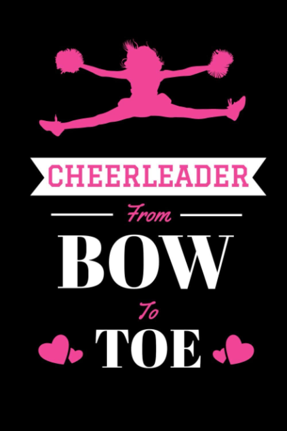Cheerleader from Bow to Toe : Cheerleading Journal: Sport Notebook to write in | 110 lined pages, 6x9 inches | Great Gift for kids, girls, cheerleaders, & coaches.