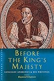 Before the King's Majesty: Lancelot Andrewes and His Writings (Canterbury Studies in Spiritual Theol by 