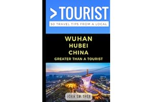 Greater Than a Tourist- Wuhan Hubei China: 50 Travel Tips from a Local (Greater Than a Tourist China)