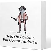 DOFQZ Funny Office Frog Desk Decor Sign,5x5 Inch,Hold on Partner I'm Overstimulated Cowboy for Home Office Desk Sign,Gift for Coworkers