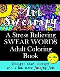 Art Swearapy: A Stress Relieving Swear Words Adult Coloring Book (Volume 1) by Art Swearapy