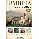 Umbria Travel Guide 2026: Experience Perugia, Assisi, Orvieto, Spoleto & Gubbio with Top Attractions, Hilltown Walks, Wine Routes, Local Cuisine, ... & Solo Travelers in the Green Heart of Italy
