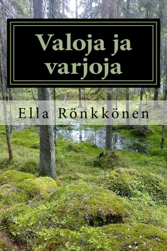 Valoja ja varjoja: - runoja ja kuvia luonnosta ja läsnäolosta (Finnish Edition)