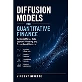 Diffusion Models for Quantitative Finance: Synthetic Market Data, Scenario Modeling, and Score-Based Methods: A Comprehensive Guide