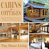 Cabins & Cottages: Buying, Building and Living in