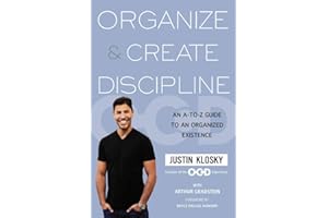 Organize & Create Discipline: An A-to-Z Guide to an Organized Existence