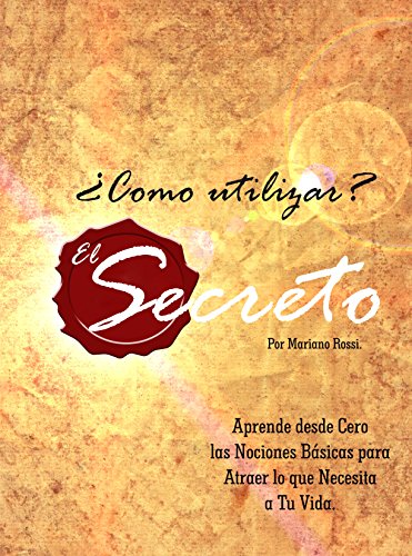 ¿Cómo utilizar el Secreto?: Tus Pensamientos Determinan tu Destino (Spanish Edition)