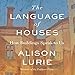 The Language of Houses by Alison Lurie, Nancy Linari