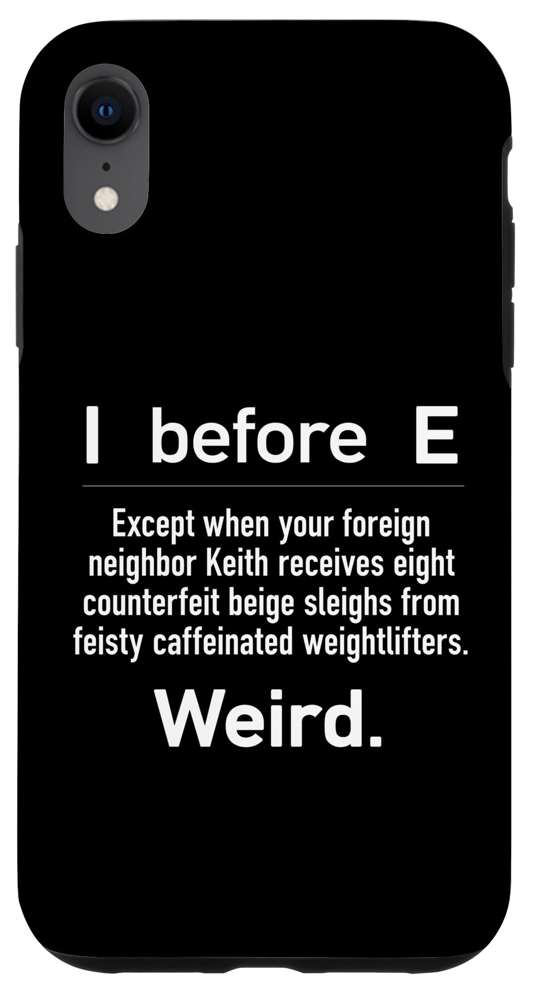iPhone XR I Before E Except when your foreign neighbor Keith Funny Case