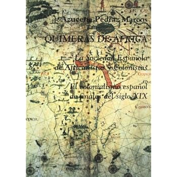 Quimeras de África. La Sociedad Española de Africanistas y Colonistas:: El colonialismo español de finales del siglo XIX Quimeras de África. La Sociedad Española de Africanistas y Colonistas:: El colonialismo español de finales del siglo XIX