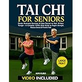 Tai Chi for Seniors: Gentle Illustrated Exercises & Video Tutorial to Feel 10 Years Younger - A Complete 15-Min Daily Guide t