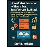 HomeLab Automation with Ansible, Terraform, and SaltStack: Practical Projects to Build Smart Servers, Manage Proxmox, and App