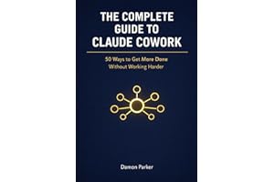 The Complete Guide To Claude Cowork: 50 Ways to Get More Done — Without Working Harder