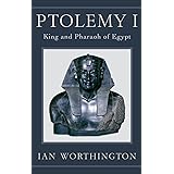 Ptolemy I: King and Pharaoh of Egypt