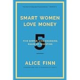 Smart Women Love Money: 5 Simple, Life-Changing Rules of Investing