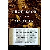The Professor and the Madman: A Tale of Murder, Insanity, and the Making of The Oxford English Dictionary