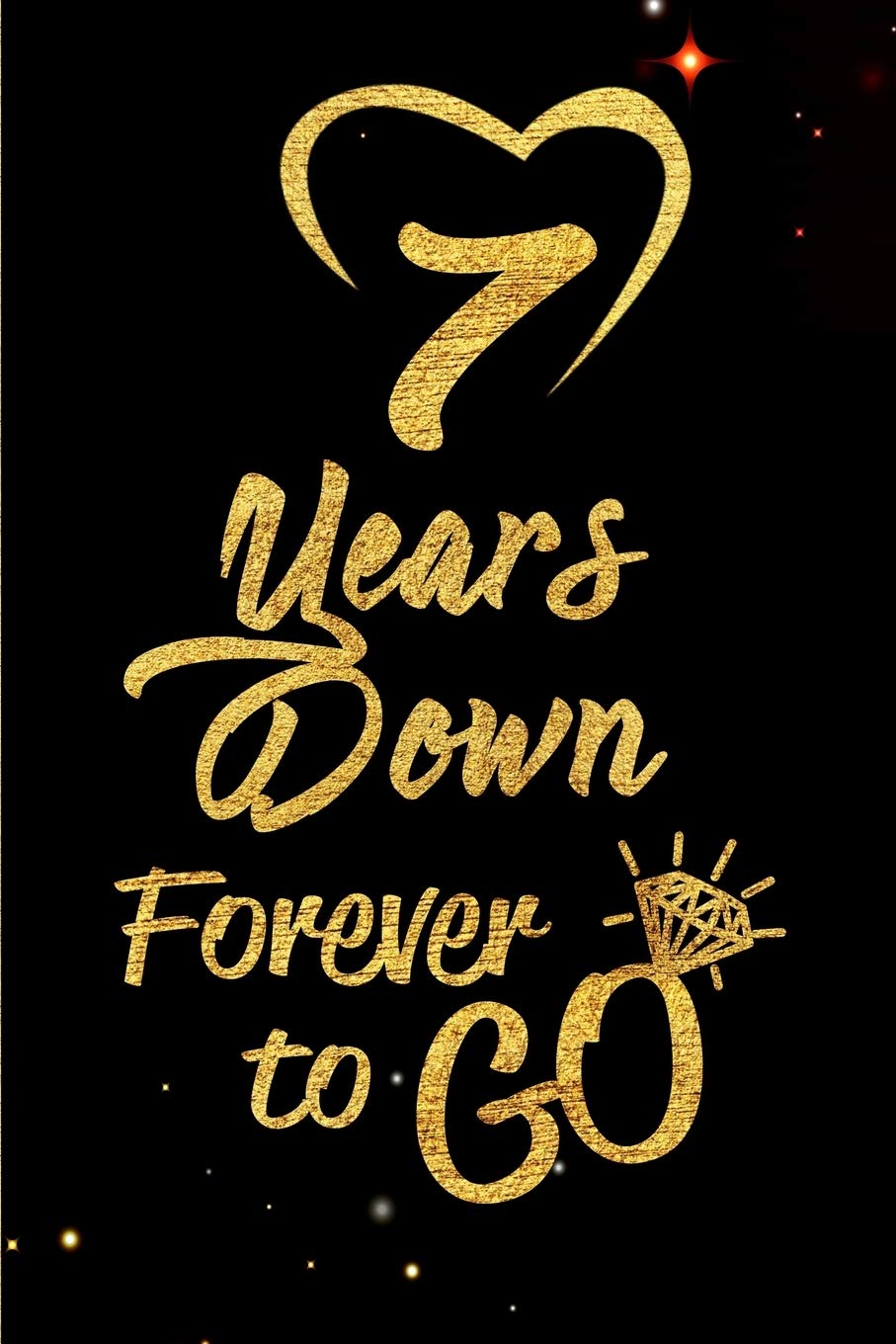 7 Year Anniversary Funny Quotes 7 Years Down Forever To Go: Blank Lined Journal, Notebook - Perfect 7Th  Anniversary Romance Party Funny Adult Gag Gift For Couples & Friends.  Perfect ... Thanksgiving. Alternative To Wedding Card: Candles,