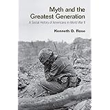Myth and the Greatest Generation: A Social History of Americans in World War II