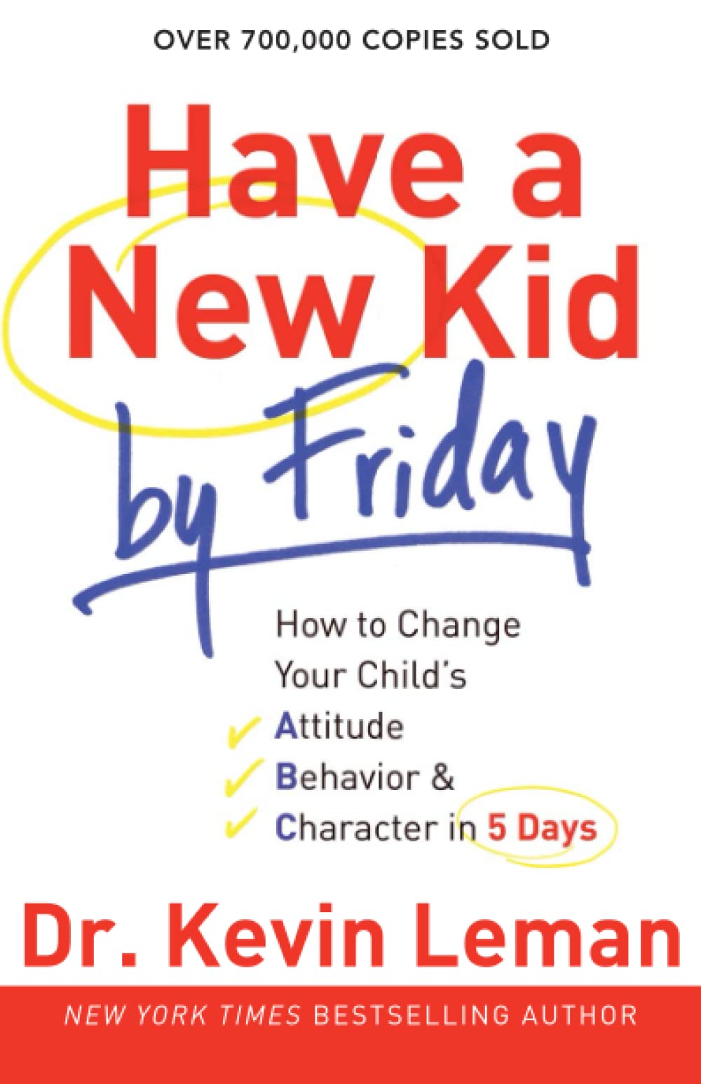 Have A New Kid By Friday How To Change Your Child S Attitude Behavior Character In 5 Days Leman Dr Kevin Amazon Com Books