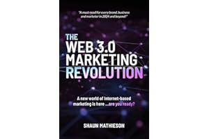The Web 3.0 Marketing Revolution: A new world of Internet-based marketing is here ...are you ready?