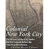 Colonial New York City: The History of the City under British Control before the American Revolution