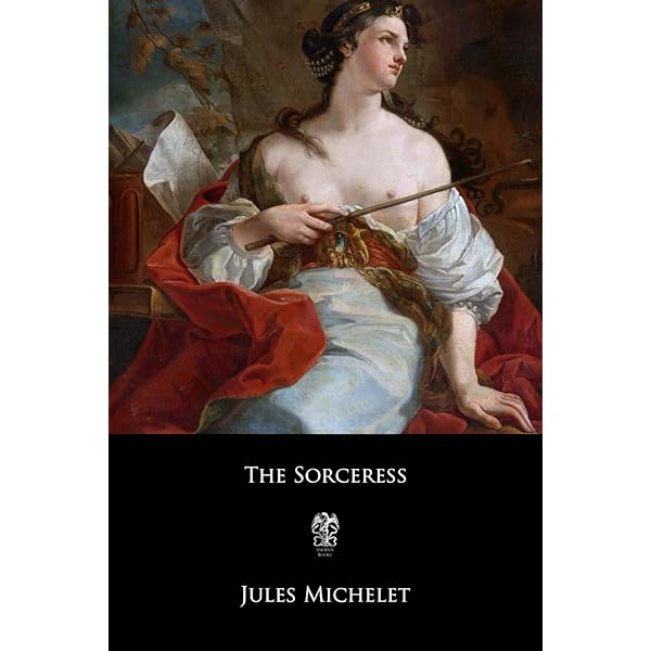 La Sorciere, the Witch of the Middle Ages: Michelet, Jules