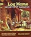 Log Home Secrets of Success: An Insider's Guide to Making Your Dream Home a Reality